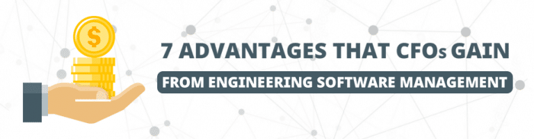 Engineering Software Management for CFOs: 7 Advantages that CFOs Gain from Engineering Software Management